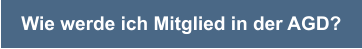 Wie werde ich Mitglied in der AGD?